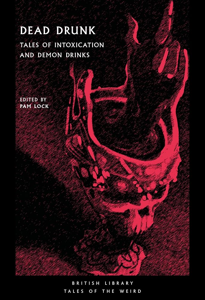 Dead Drunk: Tales of Intoxication and Demon Drinks (Tales of the Weird) cover image
