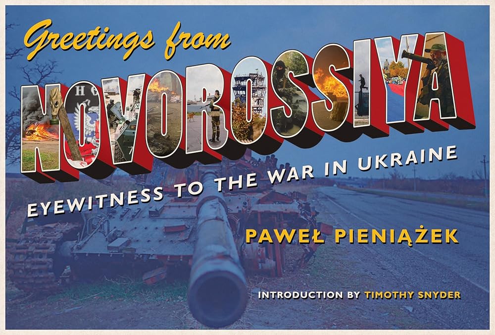 Greetings from Novorossiya: Eyewitness to the War in Ukraine (Russian and East European Studies) cover image