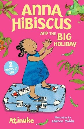 Anna Hibiscus and the Big Holiday: Joyful family stories set in modern day Nigeria by an acclaimed African storyteller, perfect for ages 6, 7, 8 and 9 cover image