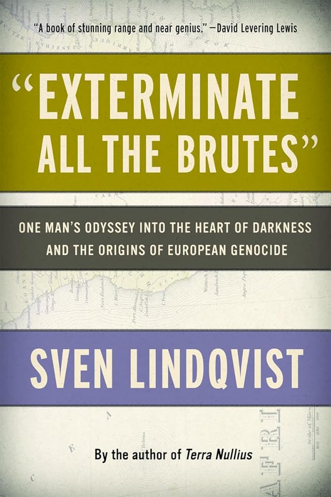 "Exterminate All the Brutes": One Man's Odyssey into the Heart of Darkness and the Origins of European Genocide cover image