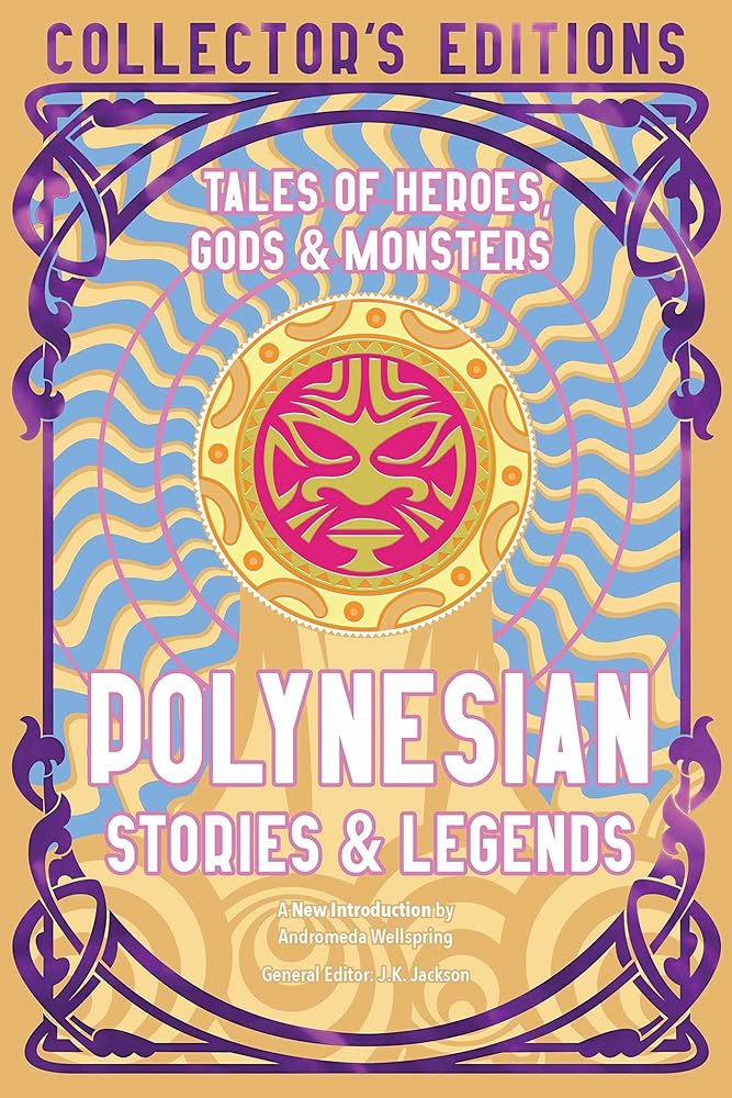 Polynesian Stories & Legends: Tales of Heroes, Gods & Monsters (Flame Tree Collector's Editions) cover image