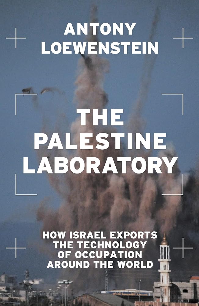 The Palestine Laboratory: How Israel Exports the Technology of Occupation Around the World cover image