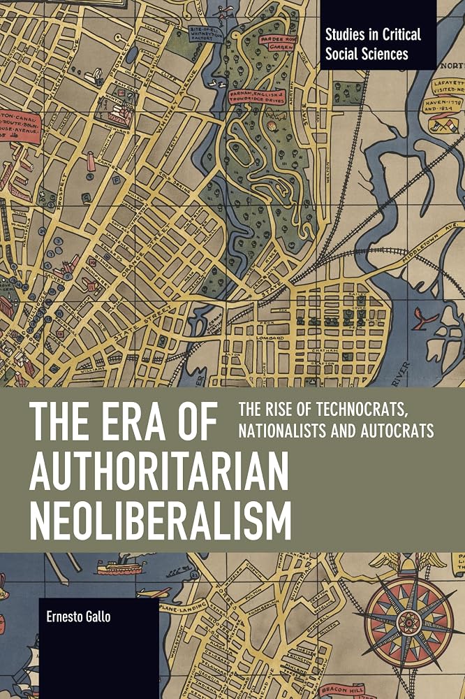 The Era of Authoritarian Neoliberalism: The Rise of Technocrats, Nationalists and Autocrats (Studies in Critical Social Sciences) cover image