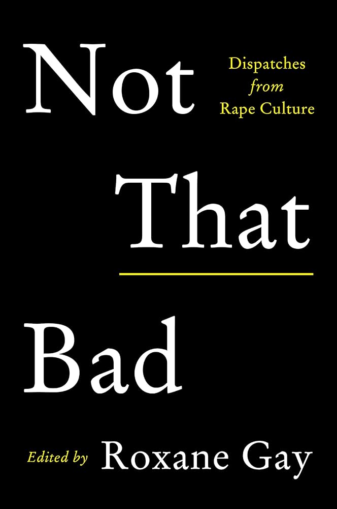 Not That Bad: Dispatches from Rape Culture cover image