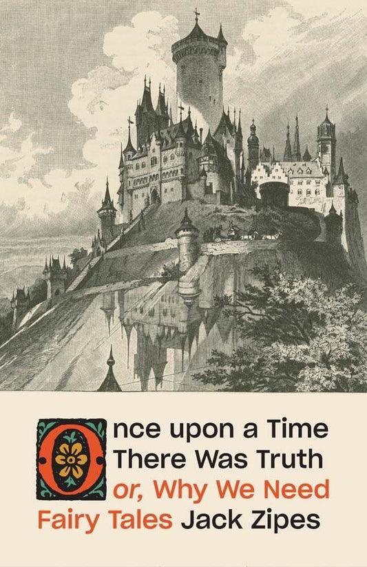 Once upon a Time There Was Truth: or, Why We Need Fairy Tales cover image