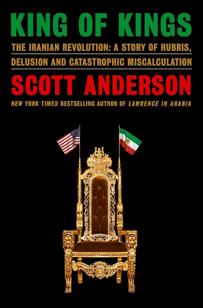 King of Kings: The Iranian Revolution: A Story of Hubris, Delusion and Catastrophic Miscalculation cover image