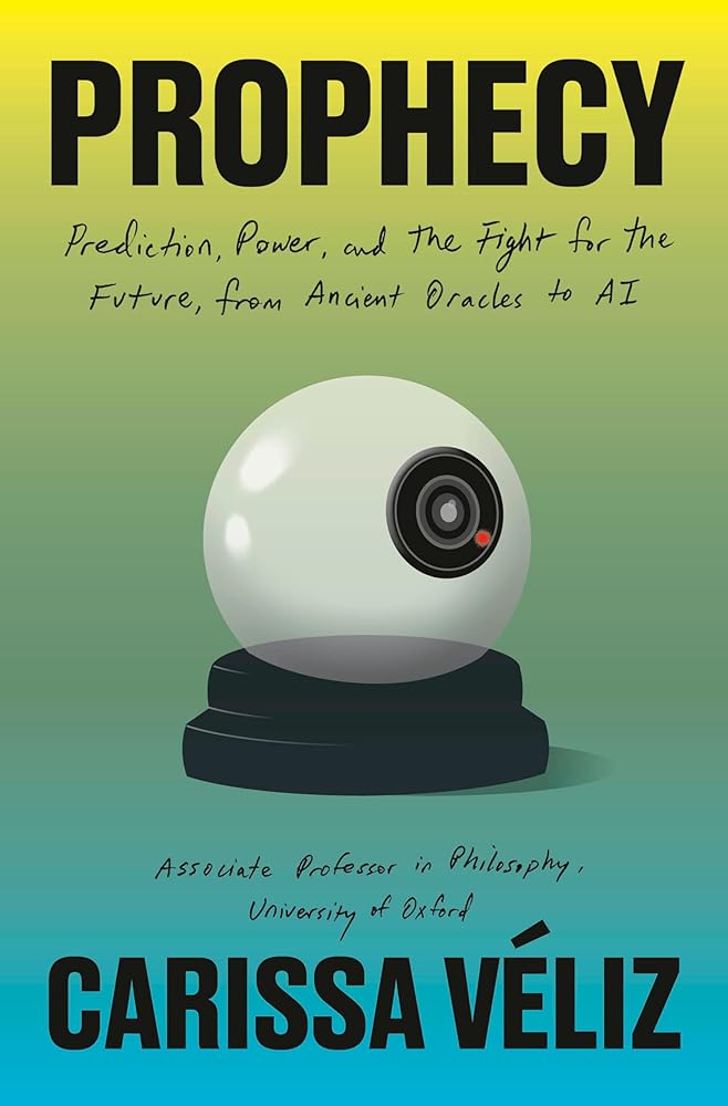 Prophecy: Prediction, Power, and the Fight for the Future, from Ancient Oracles to AI cover image