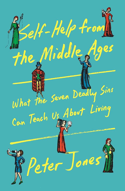 Self-Help from the Middle Ages: What the Seven Deadly Sins Can Teach Us About Living cover image