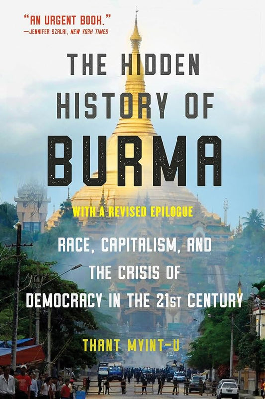 The Hidden History of Burma: Race, Capitalism, and the Crisis of Democracy in the 21st Century cover image