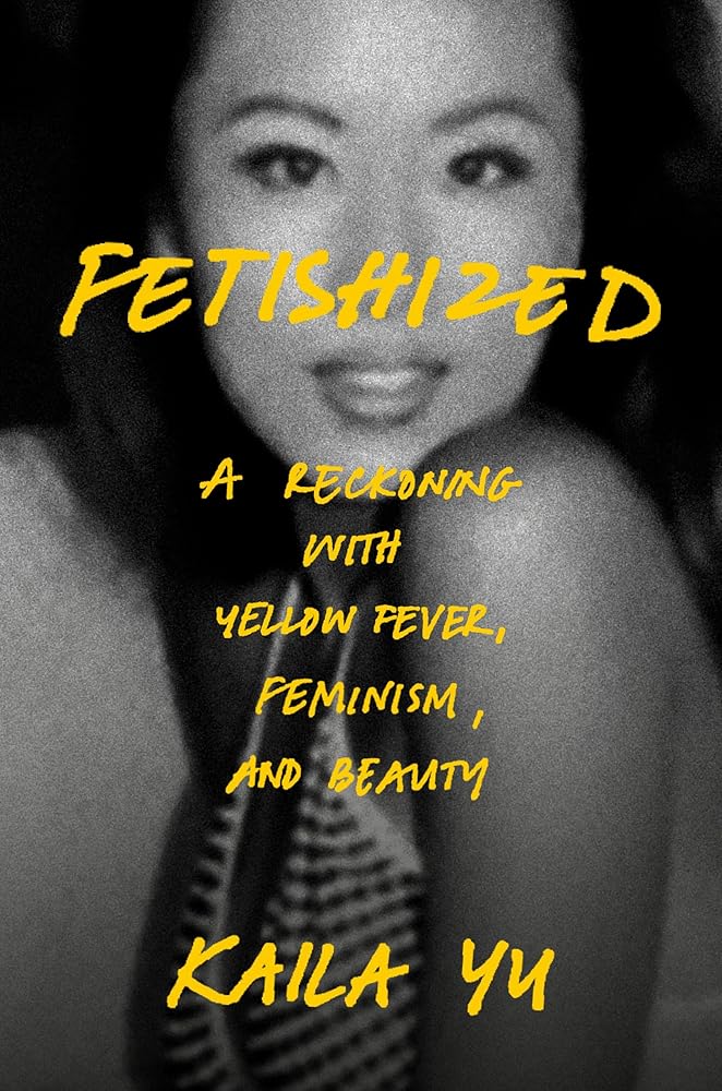 Fetishized: A Reckoning with Yellow Fever, Feminism, and Beauty cover image