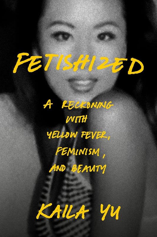 Fetishized: A Reckoning with Yellow Fever, Feminism, and Beauty cover image