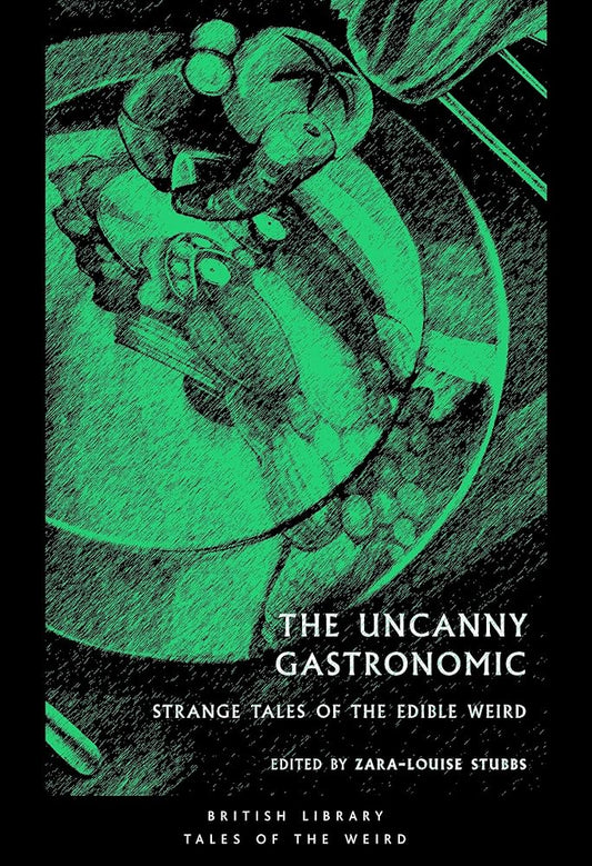 The Uncanny Gastronomic: Strange Tales of the Edible Weird (Tales of the Weird) cover image