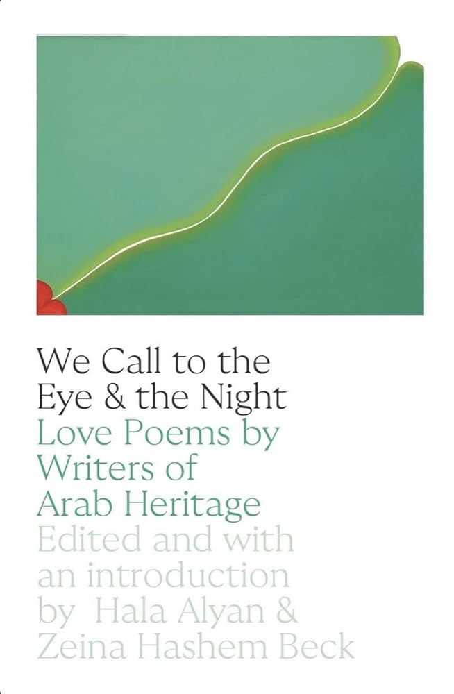 We Call to the Eye & the Night: Love Poems by Writers of Arab Heritage cover image