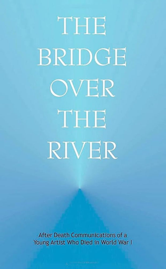 Bridge over the River: After Death Communications of a Young Artist Who Died in World War I cover image