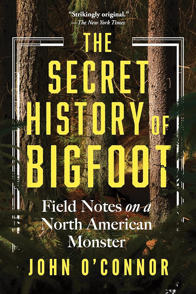 The Secret History of Bigfoot: Field Notes on a North American Monster cover image