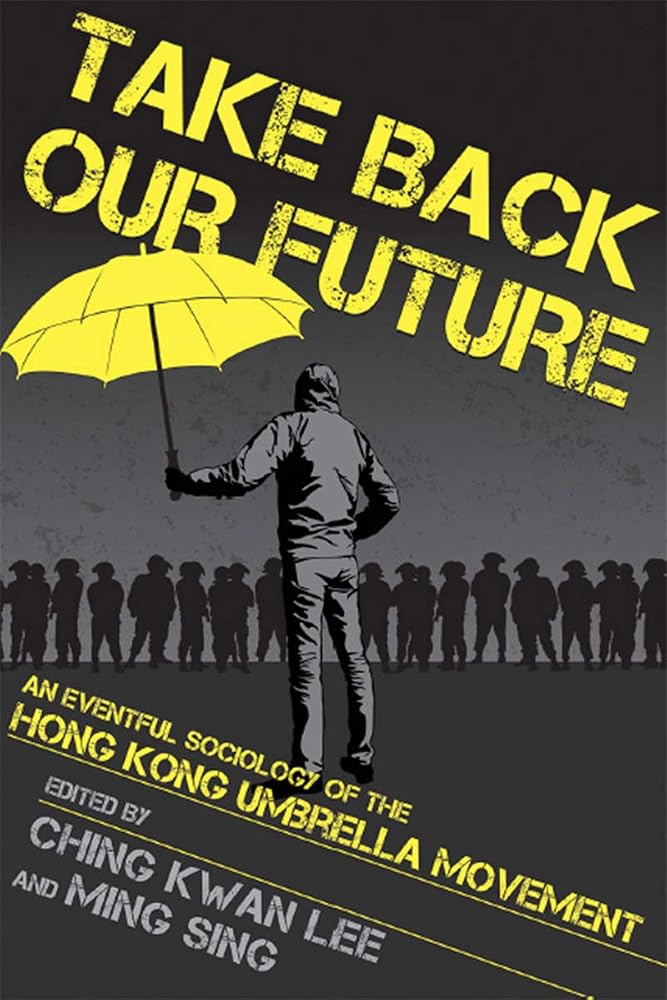 Take Back Our Future: An Eventful Sociology of the Hong Kong Umbrella Movement cover image