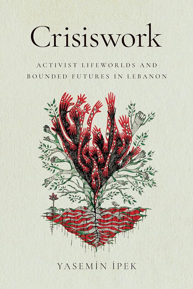 Crisiswork: Activist Lifeworlds and Bounded Futures in Lebanon cover image