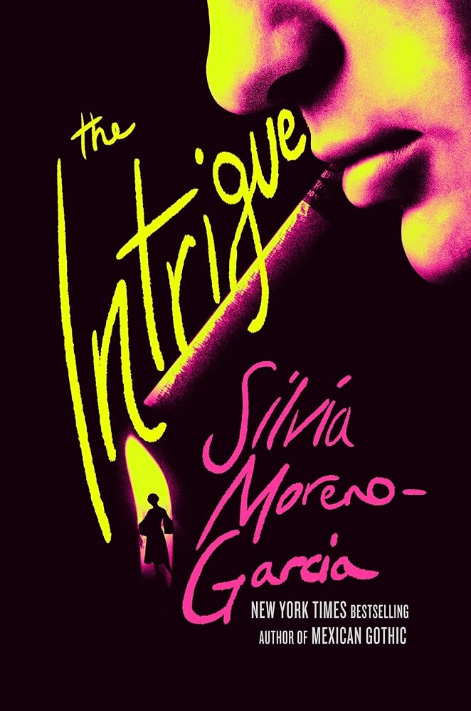 The Intrigue: A Novel Of Danger, Desire & Deception By The Bestselling Author Of Mexican Gothic cover image