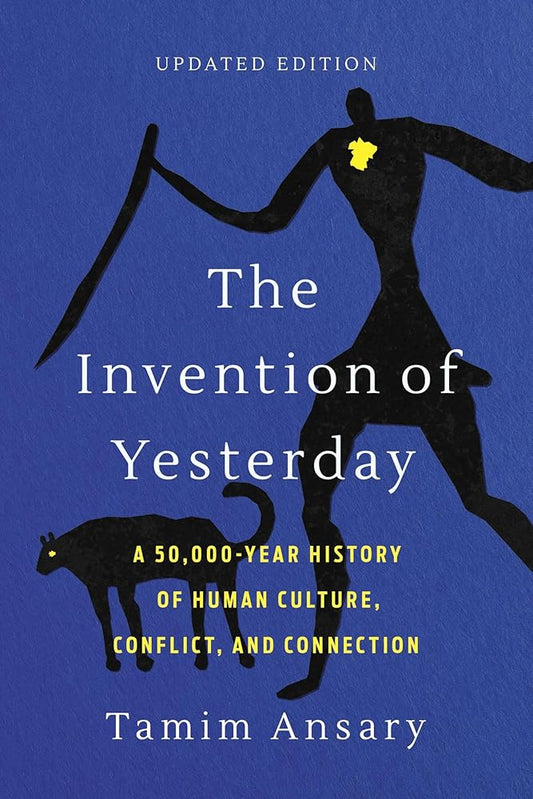 The Invention of Yesterday: A 50,000-Year History of Human Culture, Conflict, and Connection cover image