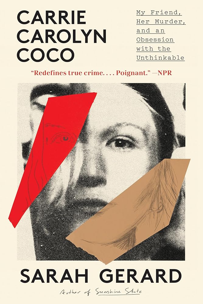 Carrie Carolyn Coco: My Friend, Her Murder, and an Obsession with the Unthinkable cover image