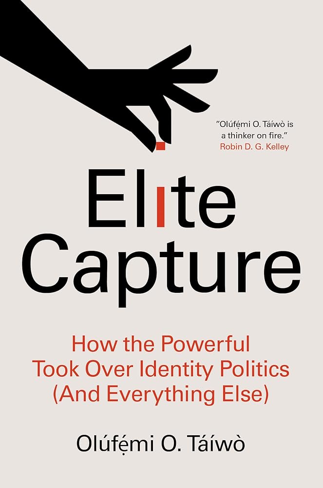 Elite Capture: How the Powerful Took Over Identity Politics (And Everything Else) cover image