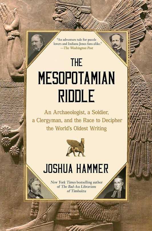 The Mesopotamian Riddle: An Archaeologist, a Soldier, a Clergyman, and the Race to Decipher the World's Oldest Writing cover image