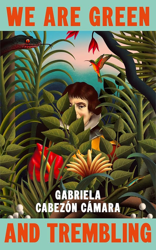 We Are Green and Trembling: The new novel from the International Booker-shortlisted author of The Adventures of China Iron cover image