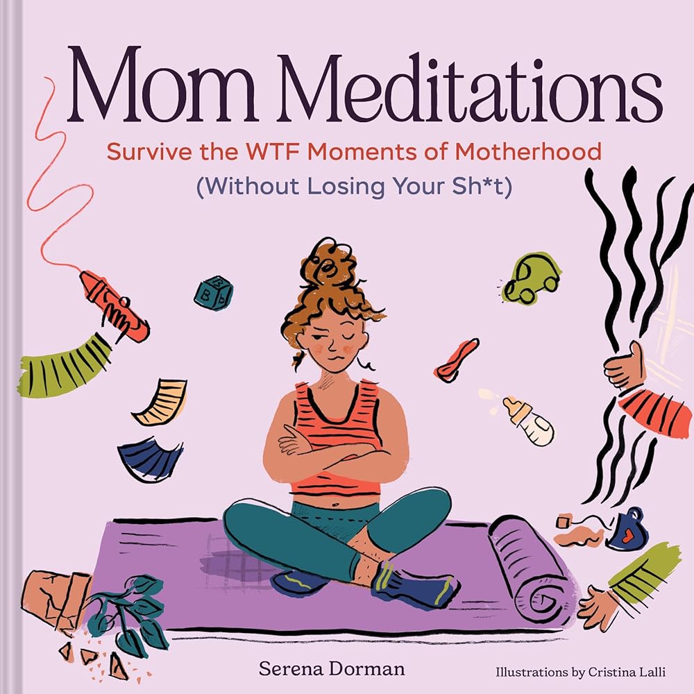 Mom Meditations: Survive the WTF Moments of Motherhood (Without Losing Your Sh*t) cover image