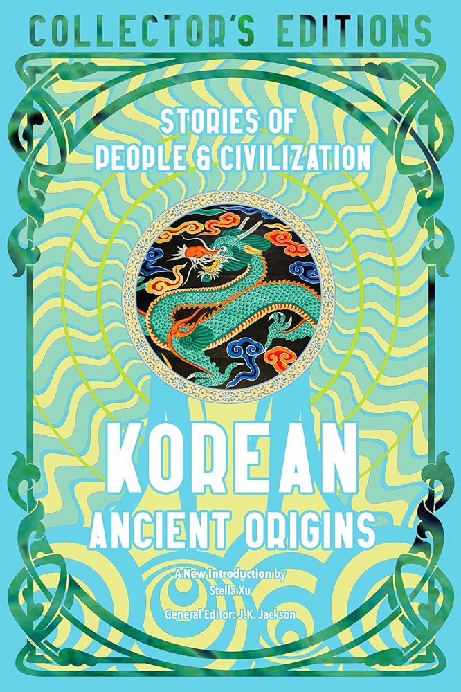 Korean Ancient Origins: Stories of People & Civilization (Flame Tree Collector's Editions) cover image