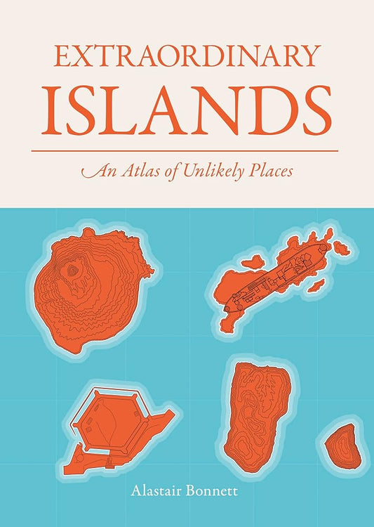 Extraordinary Islands: An atlas of unlikely places cover image