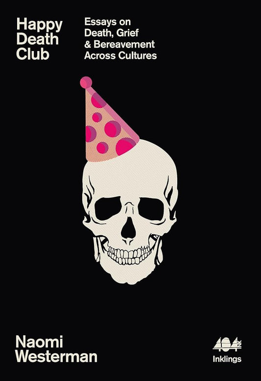 Happy Death Club: Essays on Death, Grief & Bereavement Across Cultures (Inklings) cover image