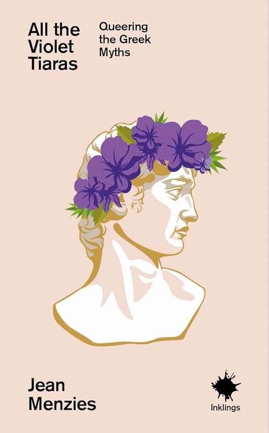 All the Violet Tiaras: Queering the Greek Myths cover image