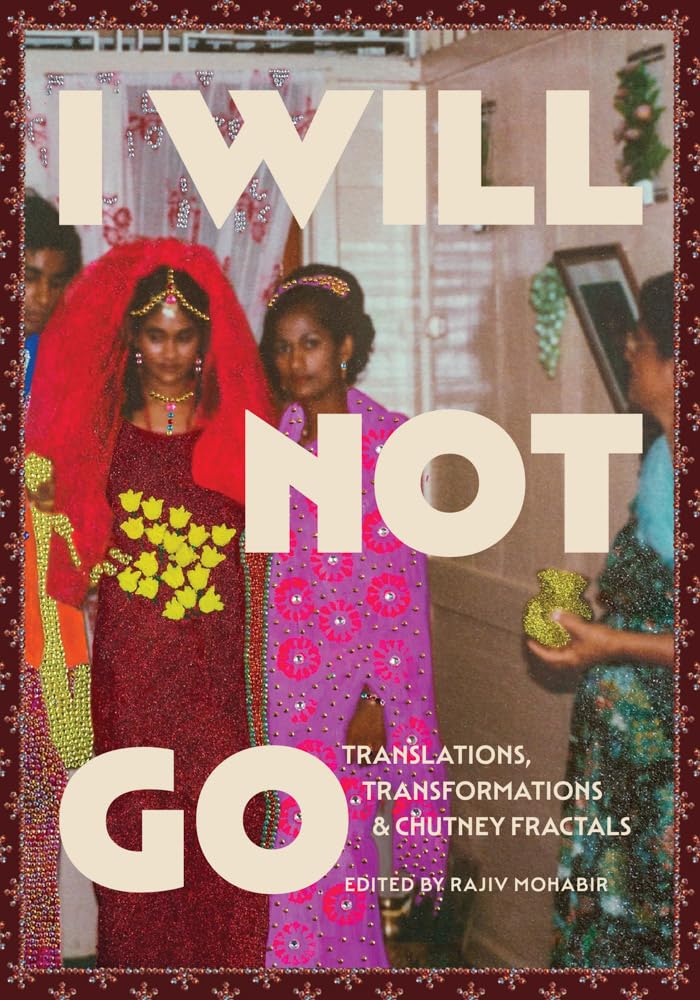 I Will Not Go: Translations, Transformations, and Chutney Fractals cover image