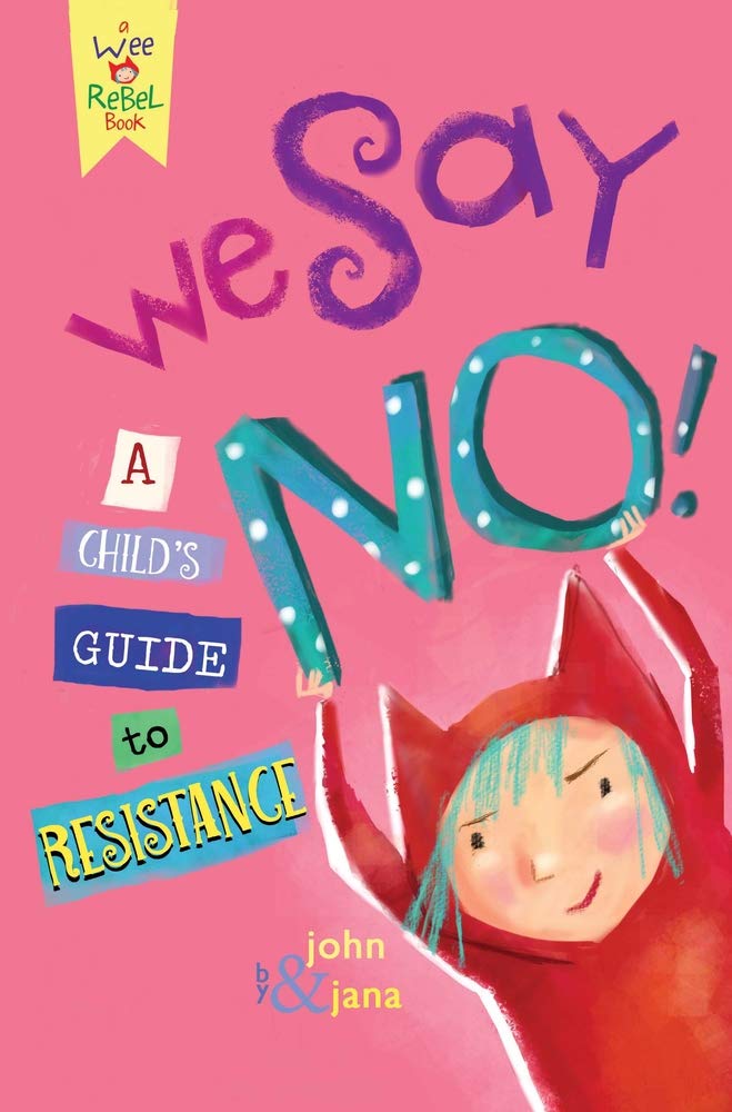 We Say NO!: A Child's Guide to Resistance (Wee Rebel) cover image