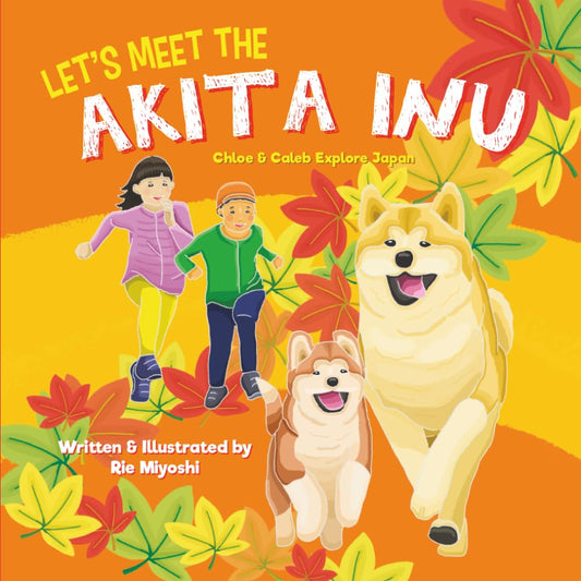 Let's Meet the Akita Inu: A Children’s Book About Traveling in Japan (Chloe and Caleb Explore Japan) cover image