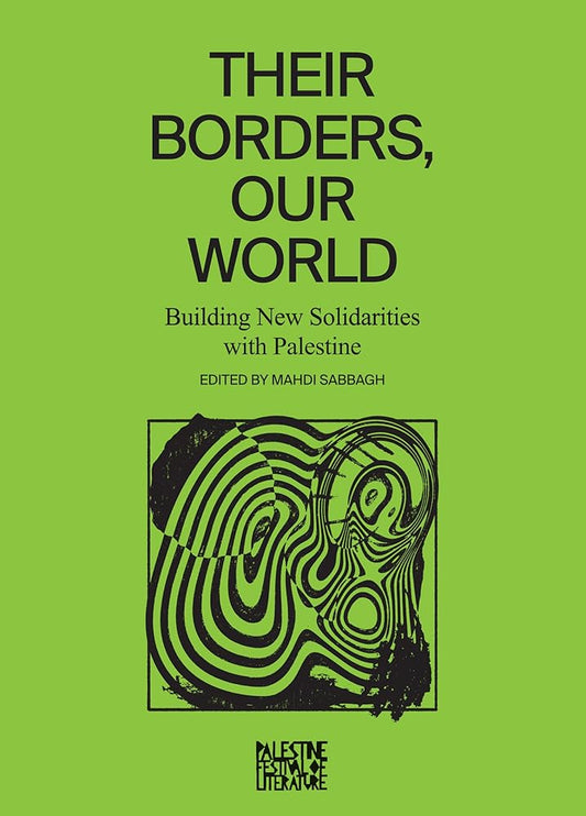 Their Borders, Our World: Building New Solidarities with Palestine cover image