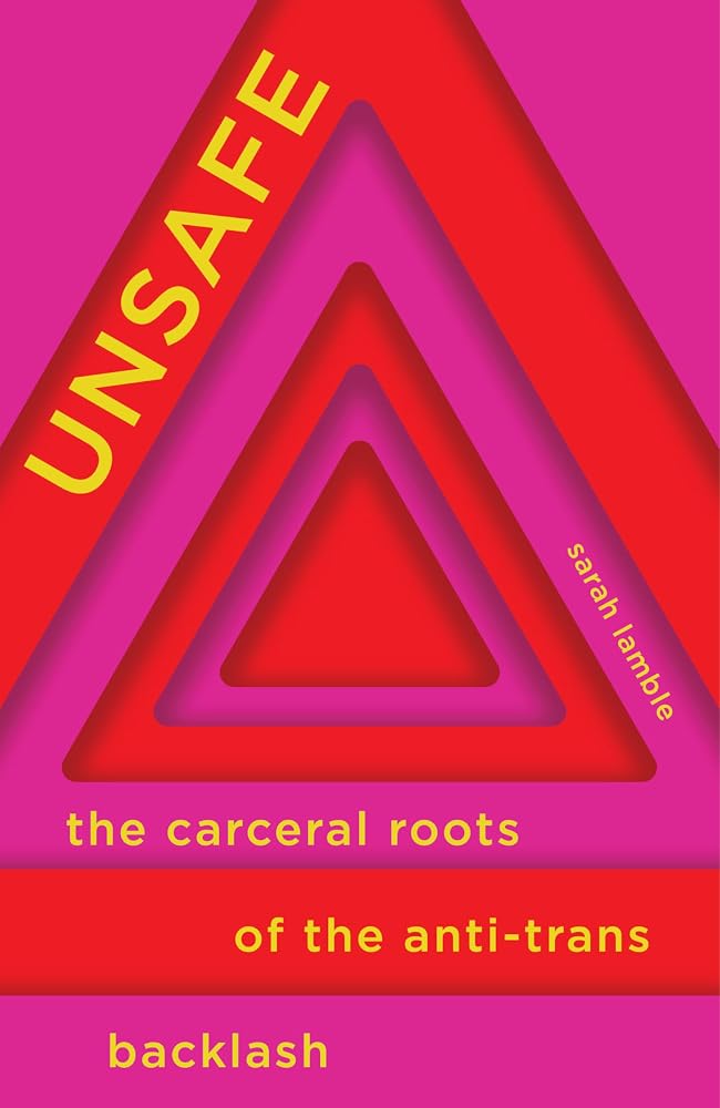Unsafe: The Carceral Roots of the Anti-Trans Backlash cover image
