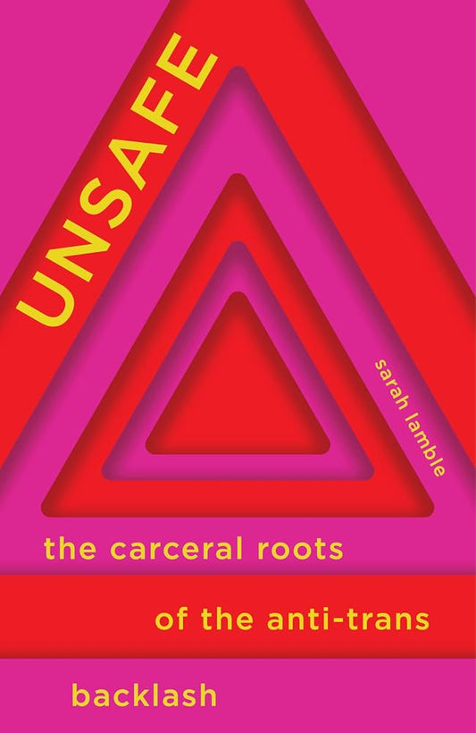 Unsafe: The Carceral Roots of the Anti-Trans Backlash cover image