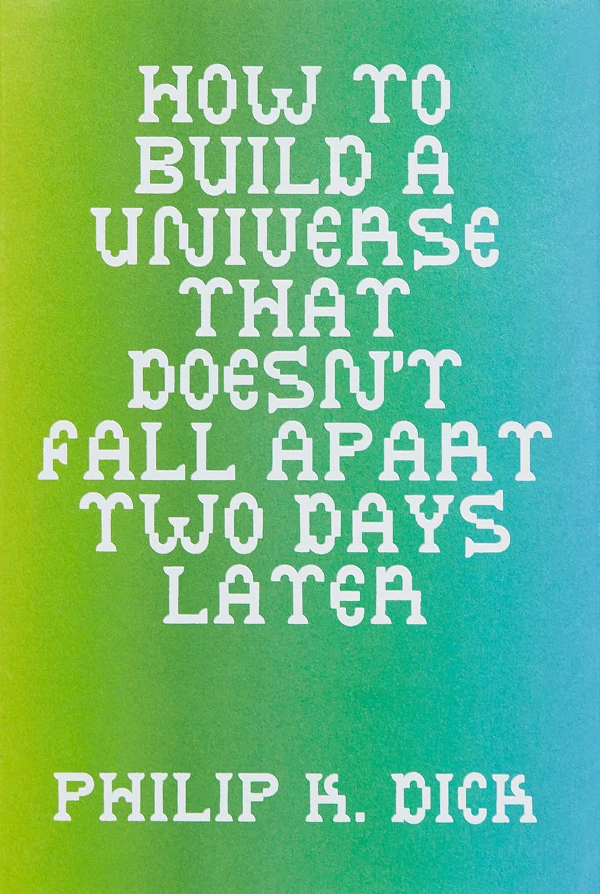 How To Build A Universe That Doesn't Fall Apart Two Days Later