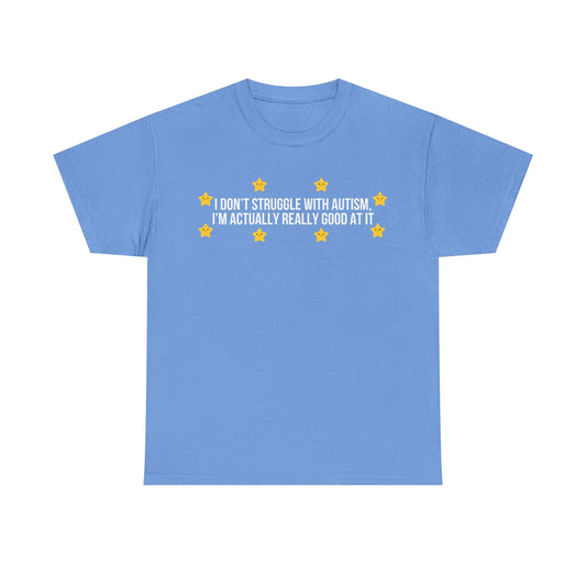 Printed T-Shirt - I Don't Struggle With Autism