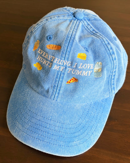 Embroidered Baseball Cap - Everything I Love Hurts My Tummy