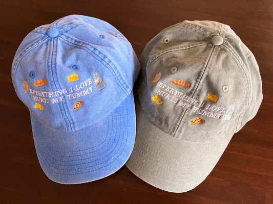 Embroidered Baseball Cap - Everything I Love Hurts My Tummy