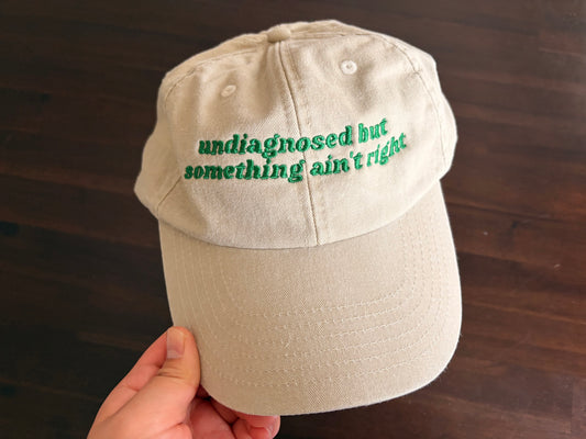 Embroidered Baseball Cap - Undiagnosed But Something Ain't Right